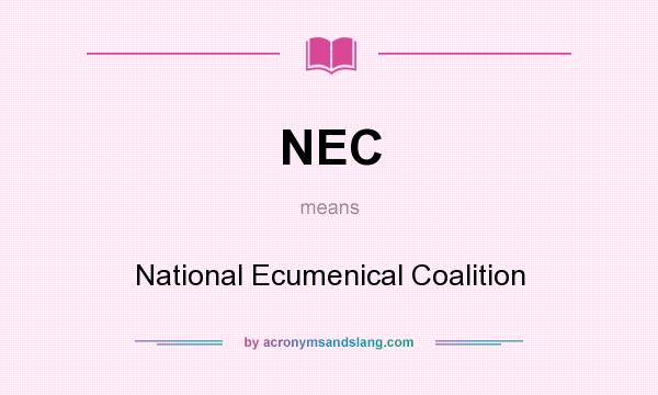 What does NEC mean? It stands for National Ecumenical Coalition
