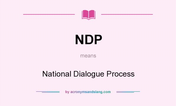 What does NDP mean? It stands for National Dialogue Process