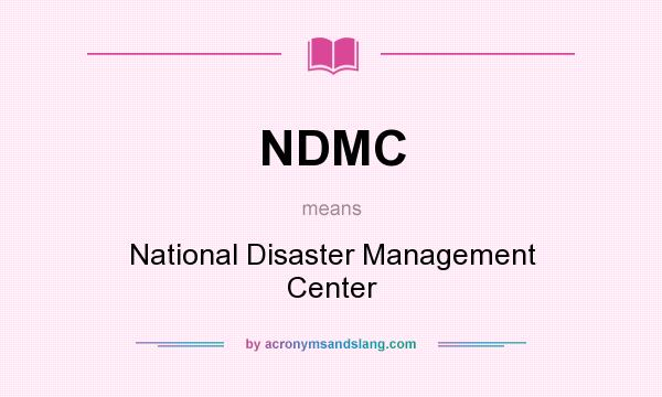 What does NDMC mean? It stands for National Disaster Management Center