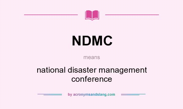 What does NDMC mean? It stands for national disaster management conference
