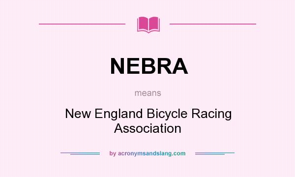 What does NEBRA mean? It stands for New England Bicycle Racing Association