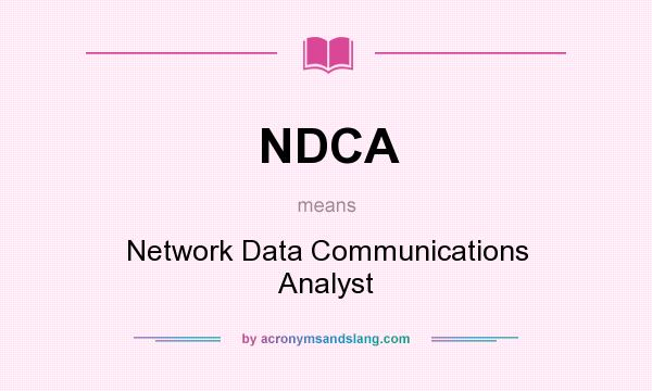 What does NDCA mean? It stands for Network Data Communications Analyst