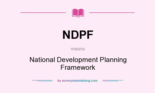 What does NDPF mean? It stands for National Development Planning Framework