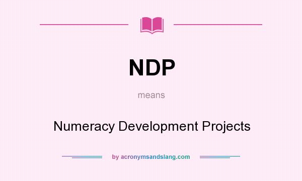 What does NDP mean? It stands for Numeracy Development Projects
