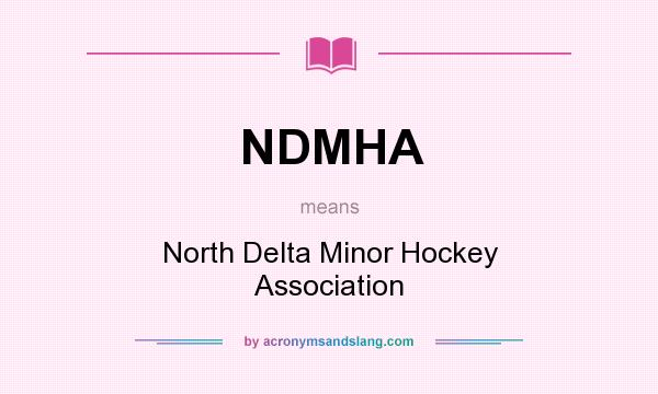 What does NDMHA mean? It stands for North Delta Minor Hockey Association