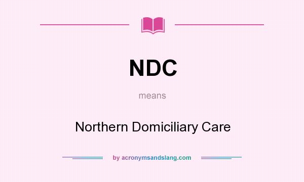 What does NDC mean? It stands for Northern Domiciliary Care