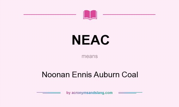 What does NEAC mean? It stands for Noonan Ennis Auburn Coal