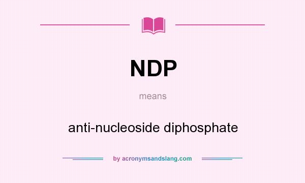 What does NDP mean? It stands for anti-nucleoside diphosphate