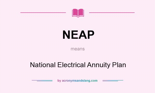 What does NEAP mean? It stands for National Electrical Annuity Plan