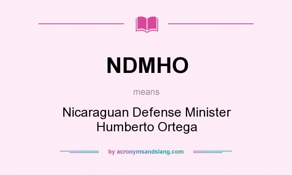 What does NDMHO mean? It stands for Nicaraguan Defense Minister Humberto Ortega