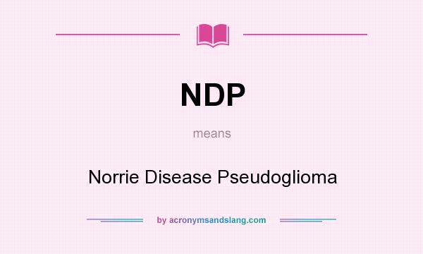 What does NDP mean? It stands for Norrie Disease Pseudoglioma