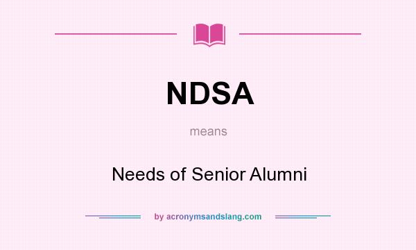 What does NDSA mean? It stands for Needs of Senior Alumni