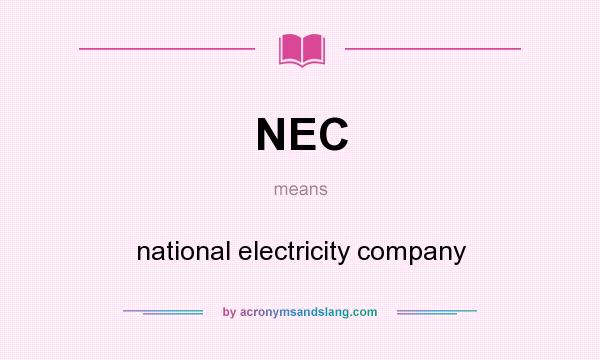 What does NEC mean? It stands for national electricity company