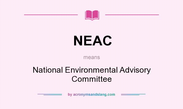 What does NEAC mean? It stands for National Environmental Advisory Committee