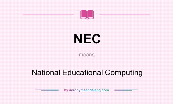 What does NEC mean? It stands for National Educational Computing