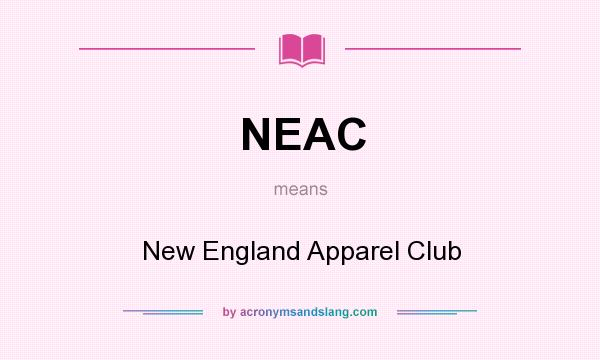 What does NEAC mean? It stands for New England Apparel Club