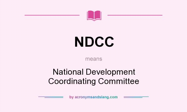 What does NDCC mean? It stands for National Development Coordinating Committee