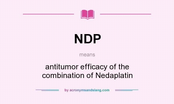 What does NDP mean? It stands for antitumor efficacy of the combination of Nedaplatin