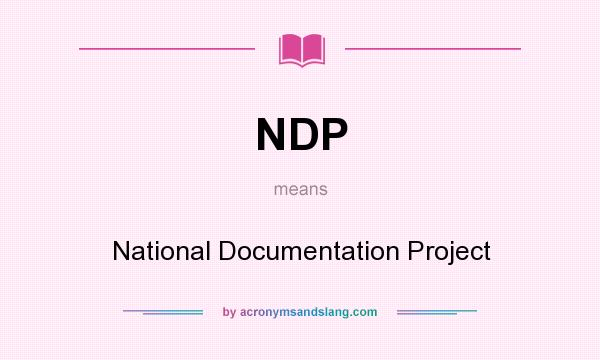 What does NDP mean? It stands for National Documentation Project