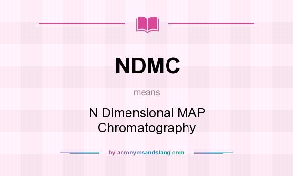 What does NDMC mean? It stands for N Dimensional MAP Chromatography