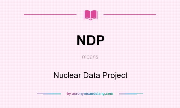 What does NDP mean? It stands for Nuclear Data Project