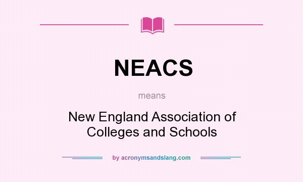 What does NEACS mean? It stands for New England Association of Colleges and Schools