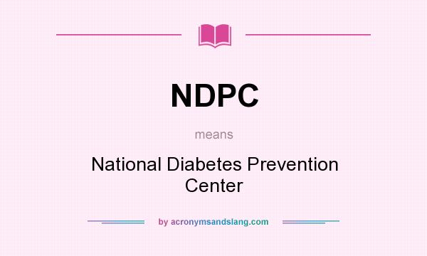 What does NDPC mean? It stands for National Diabetes Prevention Center