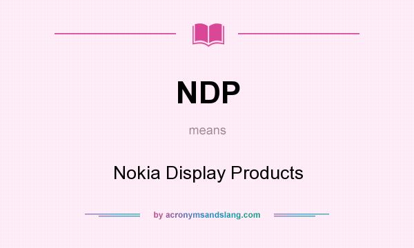 What does NDP mean? It stands for Nokia Display Products