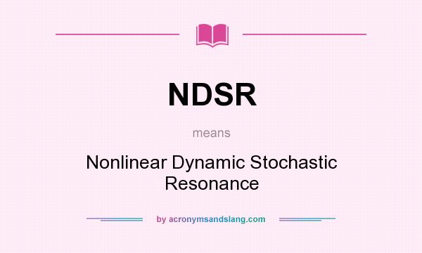 What does NDSR mean? It stands for Nonlinear Dynamic Stochastic Resonance