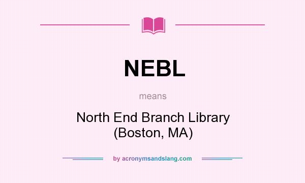 What does NEBL mean? It stands for North End Branch Library (Boston, MA)
