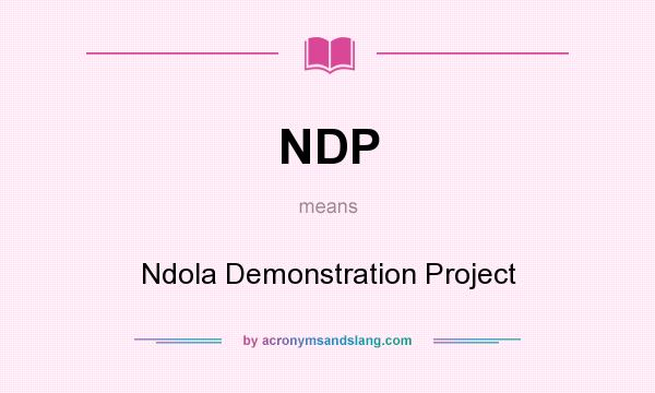 What does NDP mean? It stands for Ndola Demonstration Project