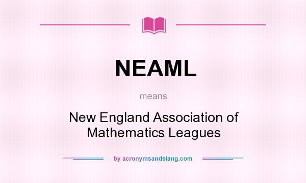 What does NEAML mean? It stands for New England Association of Mathematics Leagues
