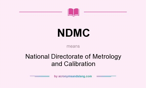 What does NDMC mean? It stands for National Directorate of Metrology and Calibration