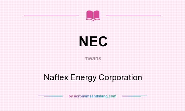 What does NEC mean? It stands for Naftex Energy Corporation