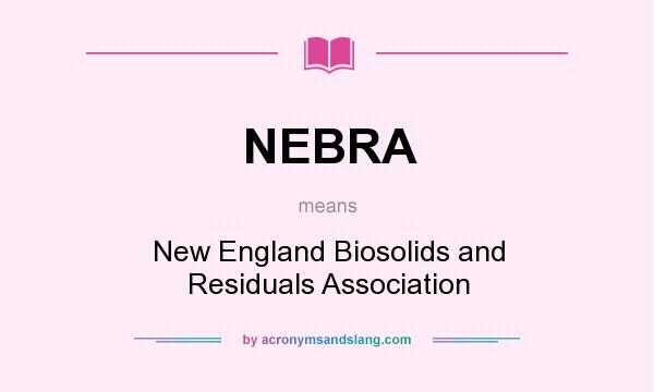 What does NEBRA mean? It stands for New England Biosolids and Residuals Association