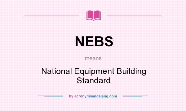 What does NEBS mean? It stands for National Equipment Building Standard