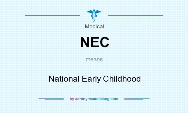 What does NEC mean? It stands for National Early Childhood