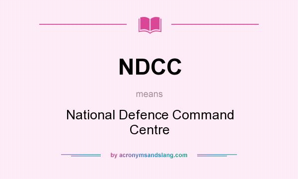What does NDCC mean? It stands for National Defence Command Centre