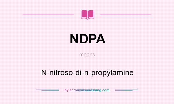 What does NDPA mean? It stands for N-nitroso-di-n-propylamine