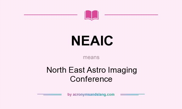 What does NEAIC mean? It stands for North East Astro Imaging Conference