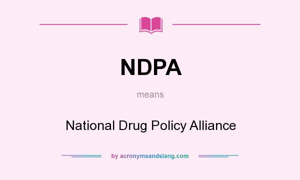 What does NDPA mean? It stands for National Drug Policy Alliance
