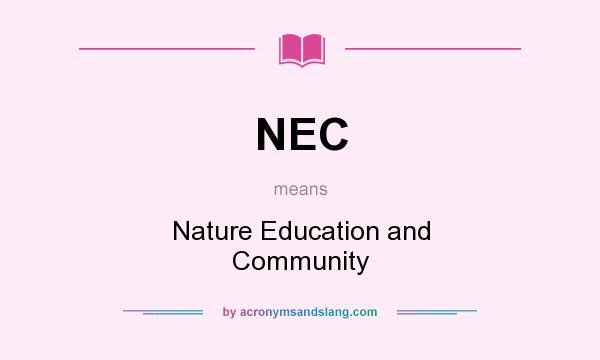 What does NEC mean? It stands for Nature Education and Community