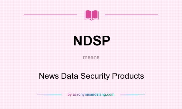 What does NDSP mean? It stands for News Data Security Products