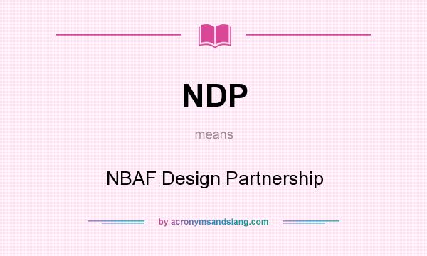 What does NDP mean? It stands for NBAF Design Partnership