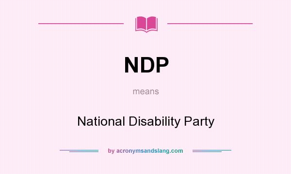 What does NDP mean? It stands for National Disability Party