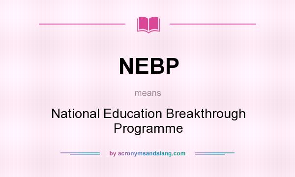 What does NEBP mean? It stands for National Education Breakthrough Programme