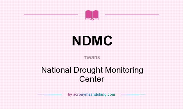 What does NDMC mean? It stands for National Drought Monitoring Center