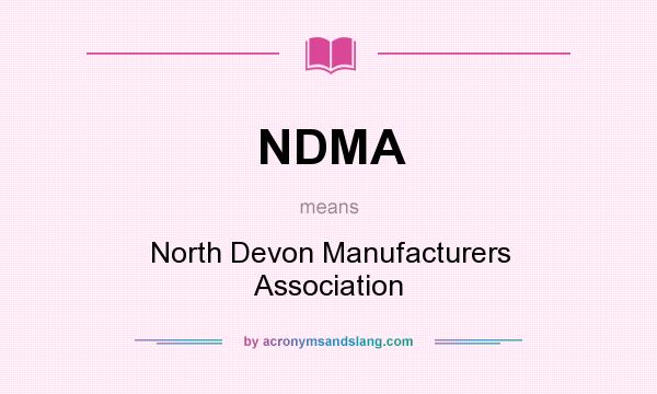 What does NDMA mean? It stands for North Devon Manufacturers Association