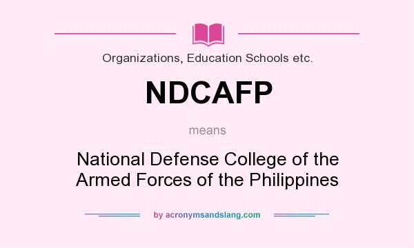 What does NDCAFP mean? It stands for National Defense College of the Armed Forces of the Philippines