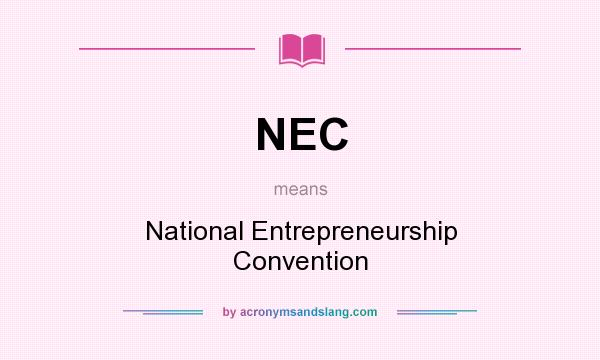 What does NEC mean? It stands for National Entrepreneurship Convention
